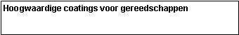 Tekstvak: Hoogwaardige coatings voor gereedschappen
